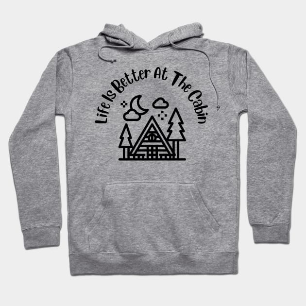 Life Is Better at the Cabin Hoodie by TeeTrafik